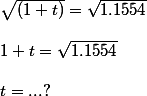 \sqrt{(1+t)} = \sqrt{1.1554}
 \\ 
 \\  1+t= \sqrt{1.1554} 
 \\ 
 \\ t = ...?